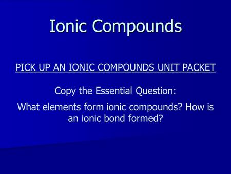 Ionic Compounds PICK UP AN IONIC COMPOUNDS UNIT PACKET