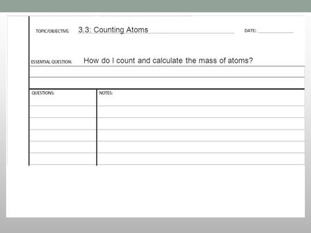 3.3: Counting Atoms How do I count and calculate the mass of atoms?