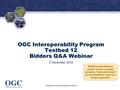 ® OGC Interoperability Program Testbed 12 Bidders Q&A Webinar 2 November 2015 Copyright © 2015 Open Geospatial Consortium 1 Webinar attendees are muted.