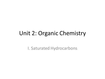 Unit 2: Organic Chemistry I. Saturated Hydrocarbons.