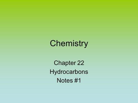 Chemistry Chapter 22 Hydrocarbons Notes #1. Organic Chemistry Branch of Chemistry “organic” –Scientists used to think that only animals or plants could.