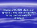 Review of USDOT Studies on Specific Cities that Deregulated in the late 70s early 80s (detailed)