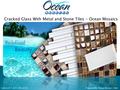 Cracked Glass With Metal and Stone Tiles - Ocean Mosaics Prepared By: Ocean Mosaics TilesCall 1-877-756-6724.