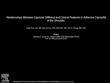 Relationships Between Capsular Stiffness and Clinical Features in Adhesive Capsulitis of the Shoulder Sang Yoon Lee, MD, Kyu Jin Lee, PhD, Won Kim, MD,