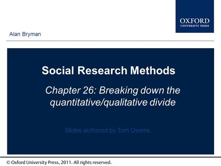 Type author names here Social Research Methods Chapter 26: Breaking down the quantitative/qualitative divide Alan Bryman Slides authored by Tom Owens.