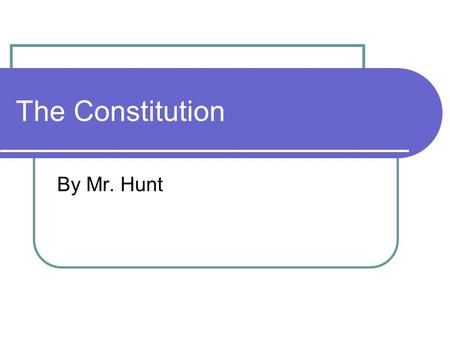 The Constitution By Mr. Hunt. Structure and Principles Article I Creates Congress Legislative Branch Describes the two Houses How to make laws.