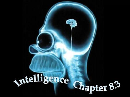 Intelligence the ability to learn from experience, solve problems, and use our knowledge to adapt to new situations In research studies It’s whatever.