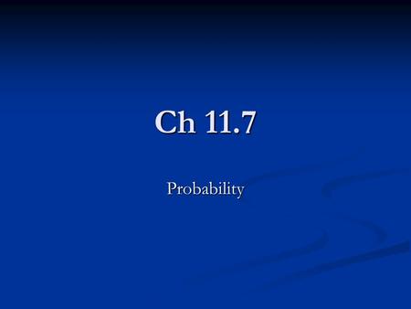 Ch 11.7 Probability. Definitions Experiment – any happening for which the result is uncertain Experiment – any happening for which the result is uncertain.