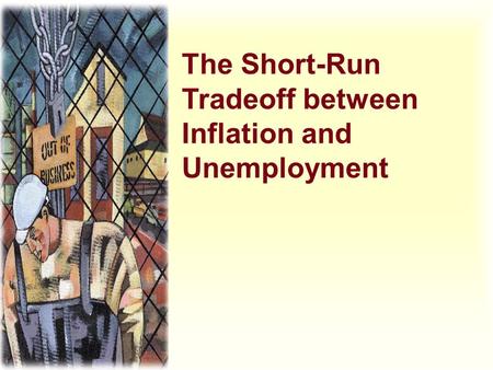 The Short-Run Tradeoff between Inflation and Unemployment.