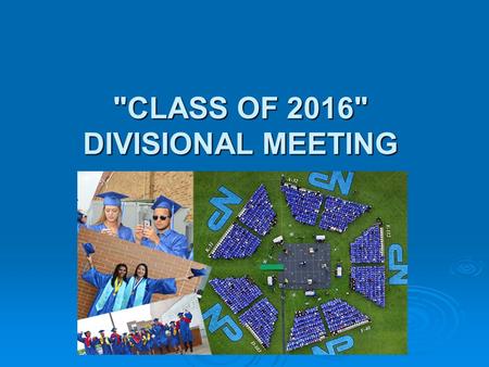 CLASS OF 2016 DIVISIONAL MEETING. Yearbook Distribution Where: Girls’ Gym Where: Girls’ Gym When: Thursday, June 2 – during 9 th period When: Thursday,
