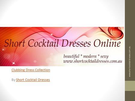 Clubbing Dress Collection By Short Cocktail DressesShort Cocktail Dresses www.shortcocktaildresses.com.au.