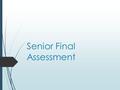 Senior Final Assessment. All seniors will:  Go through the steps of the writing process to create a 5-7 minute speech.  Brainstorming  Writing  Revising/editing.