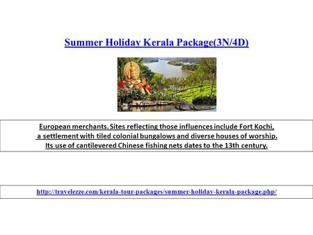 Summer Holiday Kerala Package(3N/4D) European merchants. Sites reflecting those influences include Fort Kochi, a settlement with tiled colonial bungalows.
