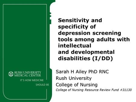 Sensitivity and specificity of depression screening tools among adults with intellectual and developmental disabilities (I/DD) Sarah H Ailey PhD RNC Rush.