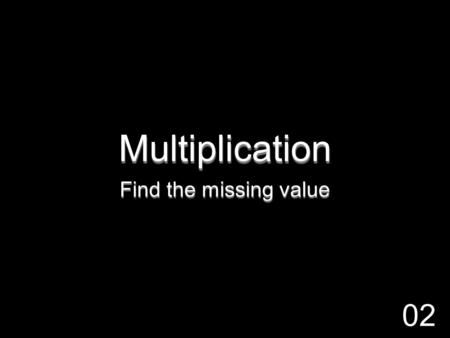 Multiplication Find the missing value 02. 8 x __ = 32.