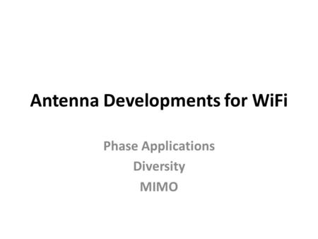 Antenna Developments for WiFi Phase Applications Diversity MIMO.