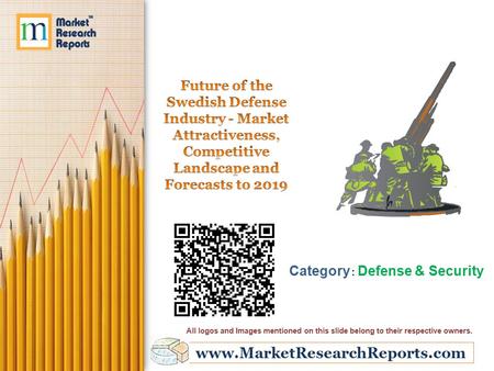 Www.MarketResearchReports.com Category : Defense & Security All logos and Images mentioned on this slide belong to their respective owners.