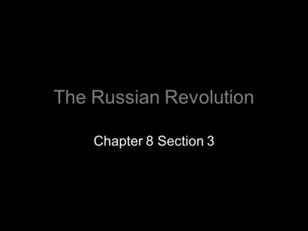 The Russian Revolution Chapter 8 Section 3. A. Background to Revolution Russia militarily unprepared to fight in World War I Nicholas II, insisted on.
