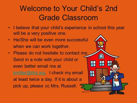 Welcome to Your Child’s 2nd Grade Classroom I believe that your child’s experience in school this year will be a very positive one. He/She will be even.