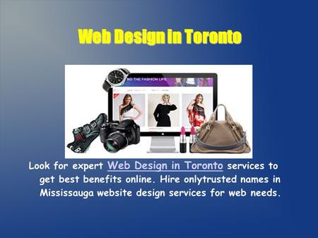 Web Design in Toronto Look for expert Web Design in Toronto services to get best benefits online. Hire onlytrusted names in Mississauga website design.
