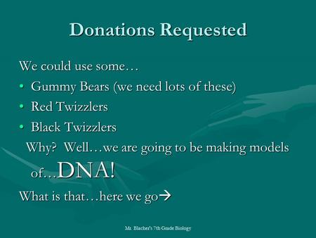 Donations Requested We could use some… Gummy Bears (we need lots of these)Gummy Bears (we need lots of these) Red TwizzlersRed Twizzlers Black TwizzlersBlack.