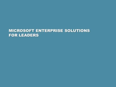 MICROSOFT ENTERPRISE SOLUTIONS FOR LEADERS.  Business intelligence and Enterprise Resource Planning With powerful business intelligence and ERP solutions,