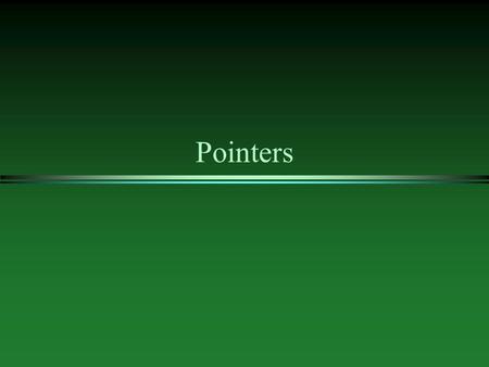 Pointers. What Is Pointer l every variable has memory address char c=’y’; int i=2; address of variable i is 0022 l address can used to refer to this variable.