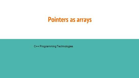 Pointers as arrays C++ Programming Technologies. Pointers vs. Arrays Pointers and arrays are strongly related. In fact, pointers and arrays are interchangeable.