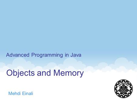 Objects and Memory Mehdi Einali Advanced Programming in Java 1.
