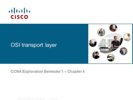 © 2006 Cisco Systems, Inc. All rights reserved.Cisco Public 1 OSI transport layer CCNA Exploration Semester 1 – Chapter 4.