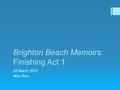 Brighton Beach Memoirs: Finishing Act 1 22 March 2013 Miss Rice.