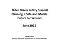 Older Driver Safety Summit Planning a Safe and Mobile Future for Seniors June 2015 Jayne Colino Director, Newton Department of Senior Services.