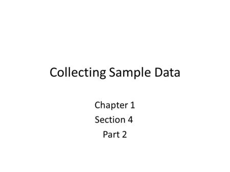 Collecting Sample Data Chapter 1 Section 4 Part 2.
