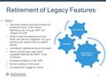 1 Retirement of Legacy Features Why? –Improved usability and performance for Access Controls, Order Option Definitions, etc. through MMT GUI instead of.