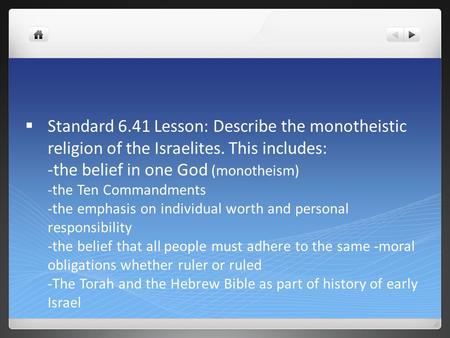  Standard 6.41 Lesson: Describe the monotheistic religion of the Israelites. This includes: -the belief in one God (monotheism) -the Ten Commandments.
