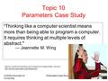 CS305j Introduction to Computing Parameters Case Study 1 Topic 10 Parameters Case Study  Thinking like a computer scientist means more than being able.