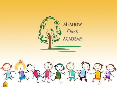 Introduction As a leader in private education for over twenty-five years, Meadow Oaks Academy provides families with a curriculum that is custom tailored.