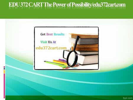 EDU 372 CART The Power of Possibility/edu372cart.com EDU 372 Entire Course (Ash) FOR MORE CLASSES VISIT www.edu372cart.com  EDU 372 Week 1 DQ 1 Effective.