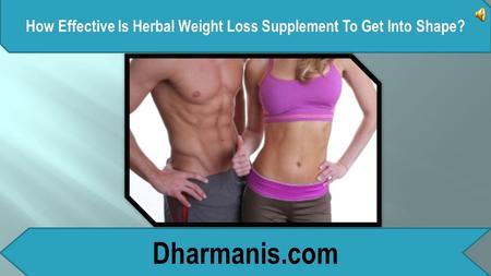 How Effective Is Herbal Weight Loss Supplement To Get Into Shape? Dharmanis.com.
