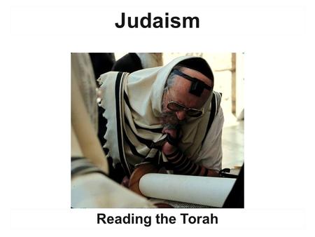 Judaism Reading the Torah. Yahweh’s “Covenant” With His People The Torah  The first 5 books of the Hebrew Bible.  The most sacred text in the Jewish.