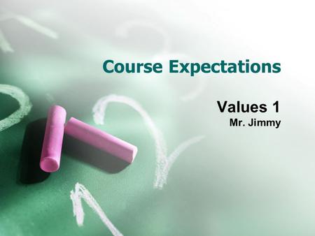 Course Expectations Values 1 Mr. Jimmy. Introduction Rules and procedures are fundamental in life (daily) There are also rules and procedures in this.