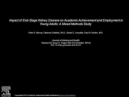 Impact of End-Stage Kidney Disease on Academic Achievement and Employment in Young Adults: A Mixed Methods Study Peter D. Murray, Fabienne Dobbels, Ph.D.,