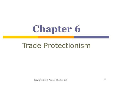 Chapter 6 Trade Protectionism Chapter 6: Trade Protectionism