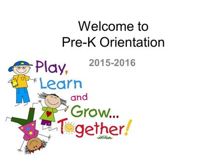 Welcome to Pre-K Orientation 2015-2016. Meet the Teachers Mrs. Sessions - PKA Mrs. Childers - PKB Mrs. Morgan - PKC Mrs. Adams - PKD Mrs. Klinefelter.