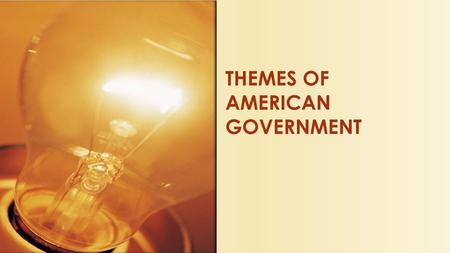 THEMES OF AMERICAN GOVERNMENT