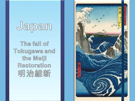 The fall of Tokugawa and the Meiji Restoration