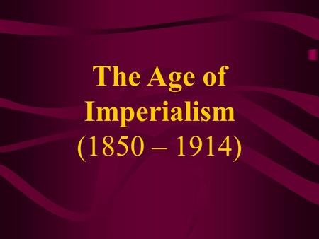 The Age of Imperialism (1850 – 1914). Resistance to Imperialism.