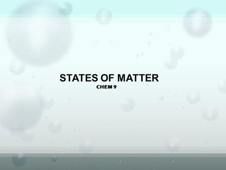 CHEM 9 STATES OF MATTER. anything that has mass & takes up space Matter Mass the amount of matter an object contains.