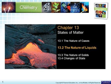13.2 The Nature of Liquids> 1 Copyright © Pearson Education, Inc., or its affiliates. All Rights Reserved. Chapter 13 States of Matter 13.1 The Nature.