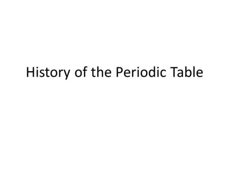 History of the Periodic Table. “Early chemists describe the first dirt molecule.”